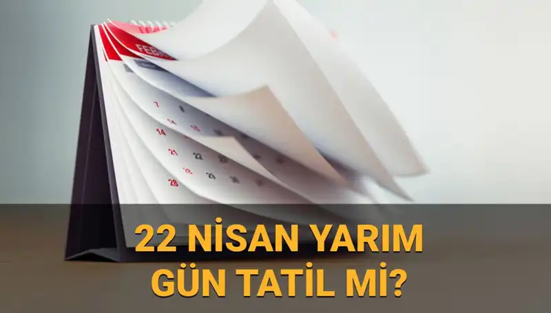 22 Nisan Tatili: Okullar, Kamu Kurumları ve Bankalar Açık mı?