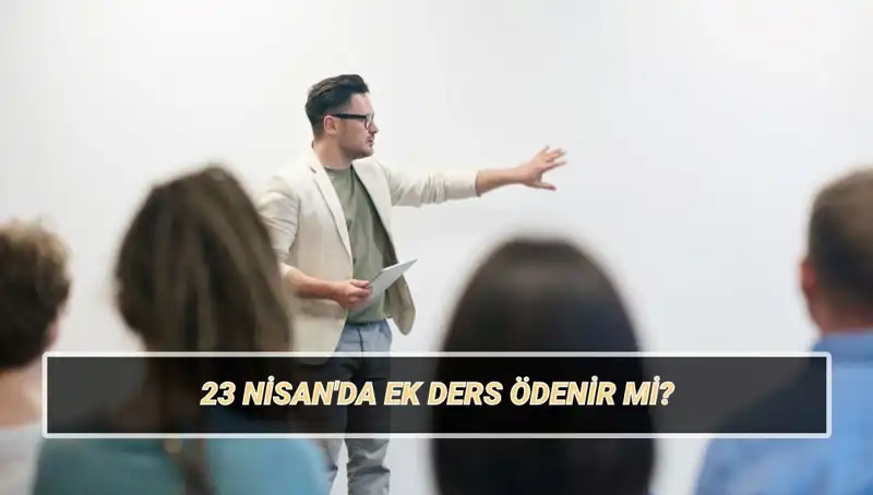 23 Nisan'da Ek Ders Ödemesi: Öğretmenler İçin Ne Anlama Geliyor?