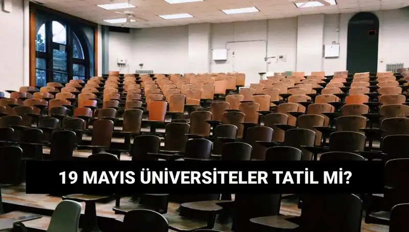 19 Mayıs'ta Üniversiteler Tatil Mi? Öğrencileri Neler Bekliyor?