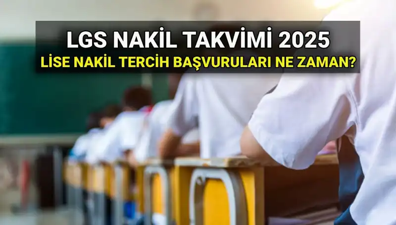 Lise Nakil Tarihleri ve 2025 LGS Nakil Başvuru Rehberi