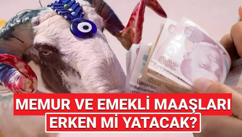 Emekli ve Memur Maaşları Kurban Bayramı'ndan Önce Yatacak Mı?