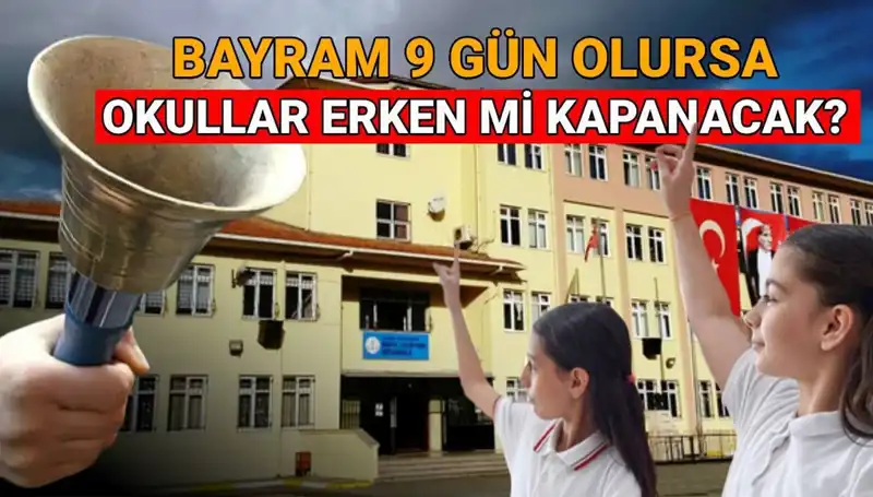 Bayram Tatili 9 Gün Olursa Okullar Erken Kapanacak mı? İşte MEB Takvimi!